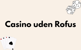Dansk Casino Uden Om Rofus En Guide til Spiloplevelser